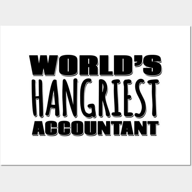 World's Hangriest Accountant Wall Art by Mookle